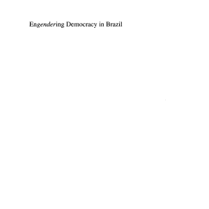 Engendering Democracy in Brazil: Women's Movements in Transition Politics