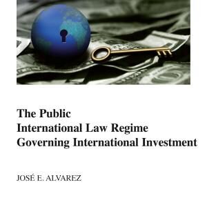 The Public International Law Regime Governing International Investment
