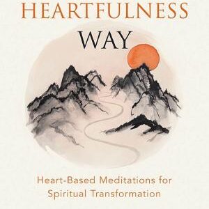 The Heartfulness Way: Heart-Based Meditations for Spiritual Transformation