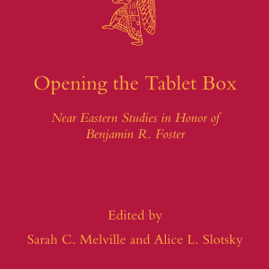 Opening the Tablet Box: Near Eastern Studies in Honor of Benjamin R. Foster