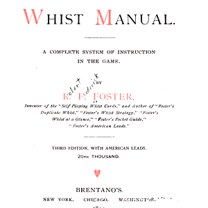 Foster's Whist Manual: A Complete System of Instruction in the Game