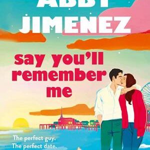 Say You'll Remember Me: An irresistibly hilarious and heartbreaking love story from the bestselling author of JUST FOR THE SUMMER