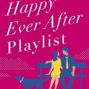 The Happy Ever After Playlist: 'Full of fierce humour and fiercer heart' Casey McQuiston, New York Times bestselling author of Red, White & Royal Blue