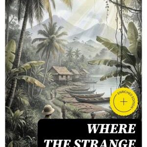 Where the Strange Trails Go Down: Enriched edition. Sulu, Borneo, Celebes, Bali, Java, Sumatra, Straits Settlements, Malay States, Siam, Cambodia, Annam, Cochin-China