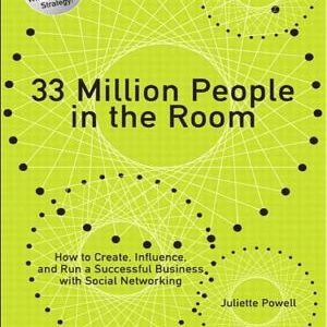 33 Million People in the Room: How to Create, Influence, and Run a Successful Business with Social Networking