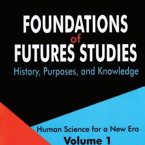 Foundations of Futures Studies, Volume 1: Human Science for a New Era