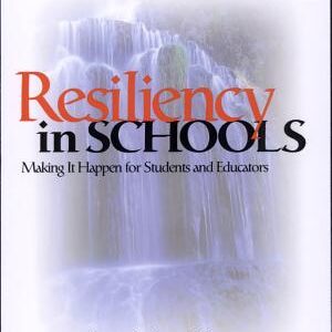 Resiliency in Schools: Making It Happen for Students and Educators