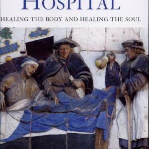 The Renaissance Hospital: Healing the Body and Healing the Soul