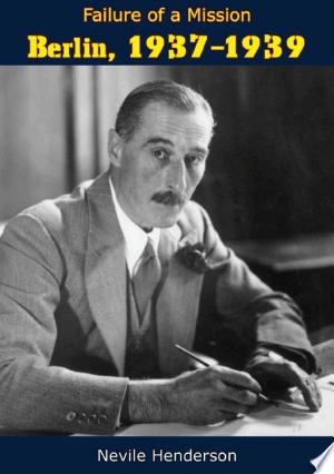 Failure of a Mission: Berlin, 1937-1939
