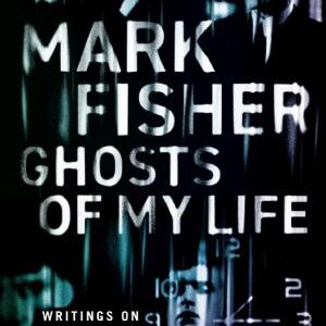 Ghosts of My Life: Writings on Depression, Hauntology and Lost Futures