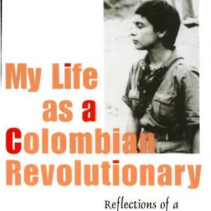 My Life as a Colombian Revolutionary: Reflections of a Former Guerrillera