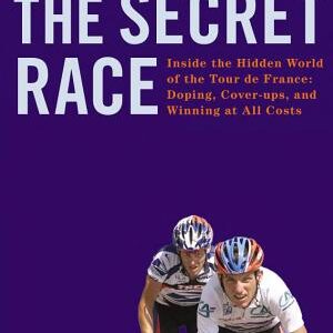 The Secret Race: Inside the Hidden World of the Tour de France: Doping, Cover-ups, and Winning at All Costs