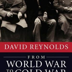 From World War to Cold War: Churchill, Roosevelt, and the International History of the 1940s