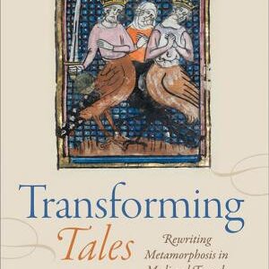 Transforming Tales: Rewriting Metamorphosis in Medieval French Literature