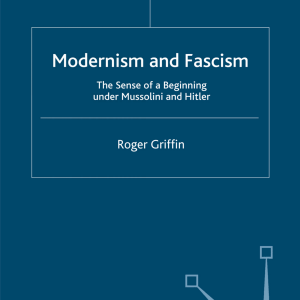 Modernism and Fascism: The Sense of a Beginning under Mussolini and Hitler