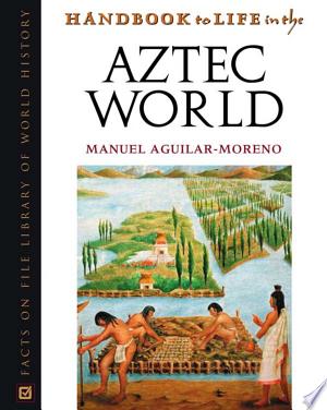 Handbook to Life in the Aztec World