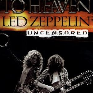Stairway To Heaven: Led Zeppelin Uncensored