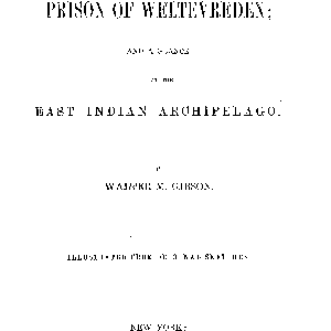The Prison of Weltevreden: And a Glance at the East Indian Archipelago