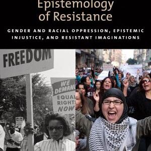 The Epistemology of Resistance: Gender and Racial Oppression, Epistemic Injustice, and the Social Imagination