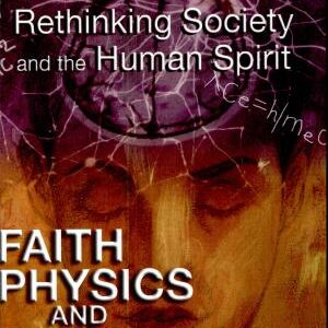 Faith, Physics, and Psychology: Rethinking Society and the Human Spirit