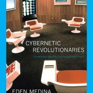 Cybernetic Revolutionaries: Technology and Politics in Allende's Chile