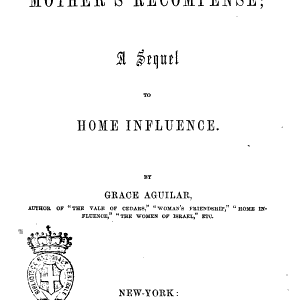 The Motherʼs Recompense a Sequel to Home Influence by Grace Aguilar