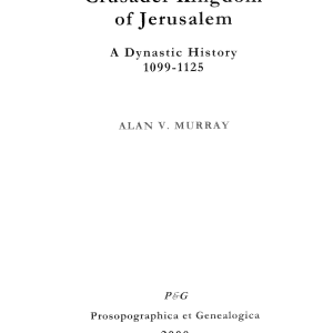 The Crusader Kingdom of Jerusalem: A Dynastic History 1099-1125