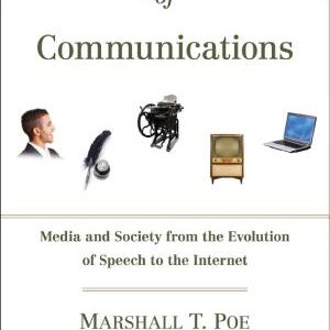 A History of Communications: Media and Society from the Evolution of Speech to the Internet