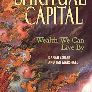 Spiritual Capital: Wealth We Can Live By