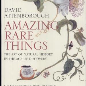 Amazing Rare Things: The Art of Natural History in the Age of Discovery