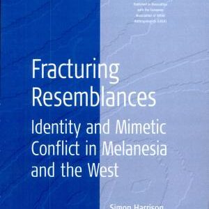 Fracturing Resemblances: Identity and Mimetic Conflict in Melanesia and the West