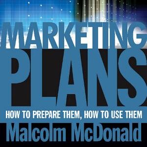 Marketing Plans: How to Prepare Them, how to Use Them