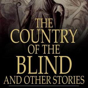 The Country of the Blind, and Other Stories