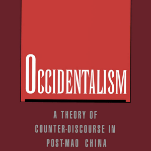 Occidentalism: A Theory of Counter-Discourse in Post-Mao China