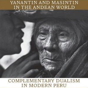Yanantin and Masintin in the Andean World: Complementary Dualism in Modern Peru