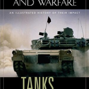 Tanks: An Illustrated History of Their Impact