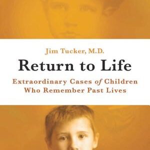 Return to Life: Extraordinary Cases of Children Who Remember Past Lives