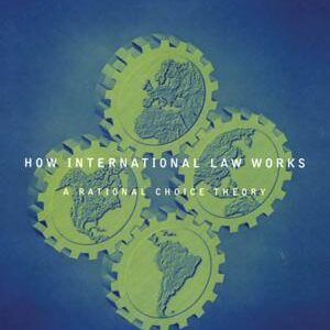 How International Law Works: A Rational Choice Theory