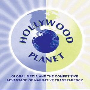 Hollywood Planet: Global Media and the Competitive Advantage of Narrative Transparency