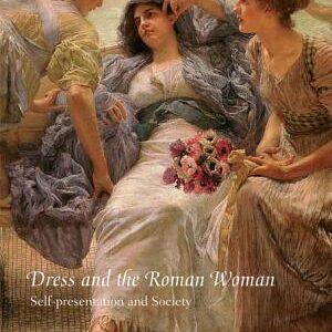 Dress and the Roman Woman: Self-Presentation and Society