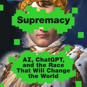 Supremacy: AI, ChatGPT, and the Race That Will Change the World
