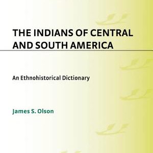 The Indians of Central and South America: An Ethnohistorical Dictionary
