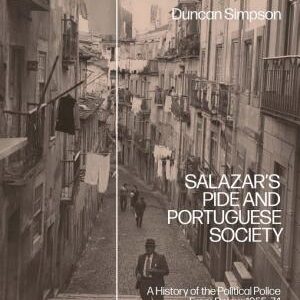 Salazar’s PIDE and Portuguese Society: A History of the Political Police From Below, 1955-74