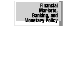 Financial Markets, Banking, and Monetary Policy