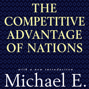 Competitive Advantage of Nations: Creating and Sustaining Superior Performance