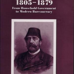 Egypt Under the Khedives, 1805-1879: From Household Government to Modern Bureaucracy