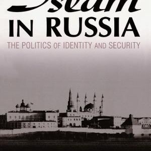 Islam in Russia: The Politics of Identity and Security: The Politics of Identity and Security