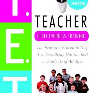 Teacher Effectiveness Training: The Program Proven to Help Teachers Bring Out the Best in Students of All Ages