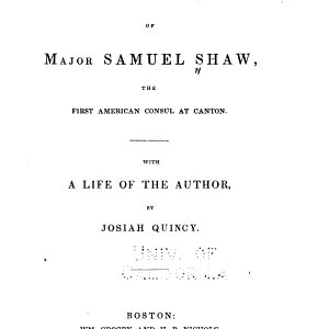 The Journals of Major Samuel Shaw: The First American Consul at Canton : with a Life of the Author