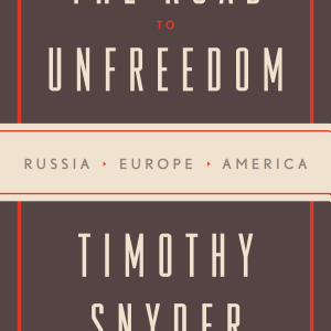 The Road to Unfreedom: Russia, Europe, America
